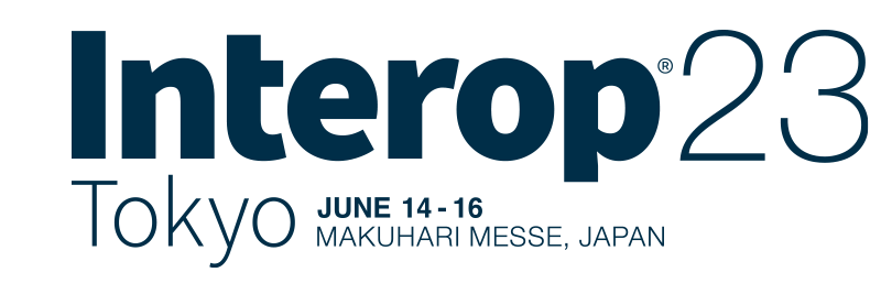 Interop Tokyo 2023 2023年6月14~16日 幕張メッセで開催 JUNE 14-16 MAKUHARI MESSE, JAPAN